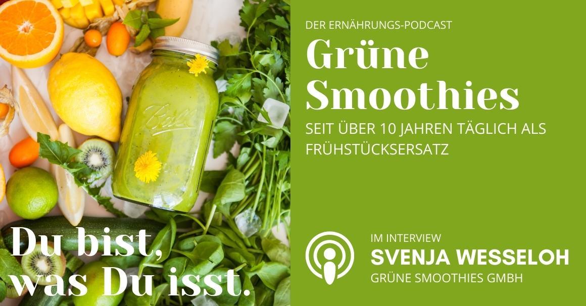 Du bist was Du isst - Der Ernährungs-Podcast - Grüne Smoothies - seit über 10 Jahren täglich als Frühstücksersatz mit Svenja Weßeloh