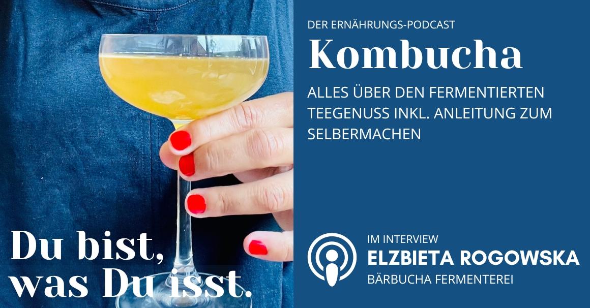 Du bist was Du isst - Der Ernährungs-Podcast - Kombucha: Alles über den fermentierten Teegenuss inkl. Anleitung zum Selbermachen - Podcast Episode